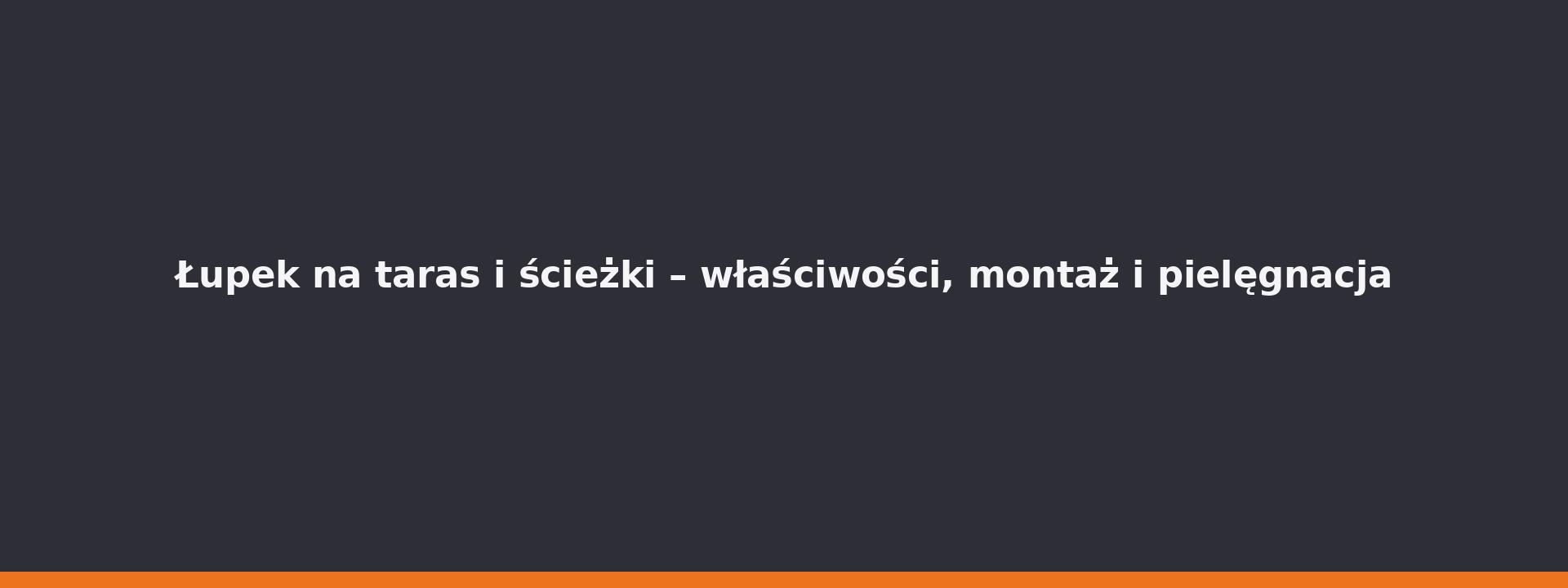 Łupek na taras i ścieżki – właściwości, montaż i pielęgnacja